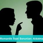 Romantik İlişki Sorunları: Aldatma